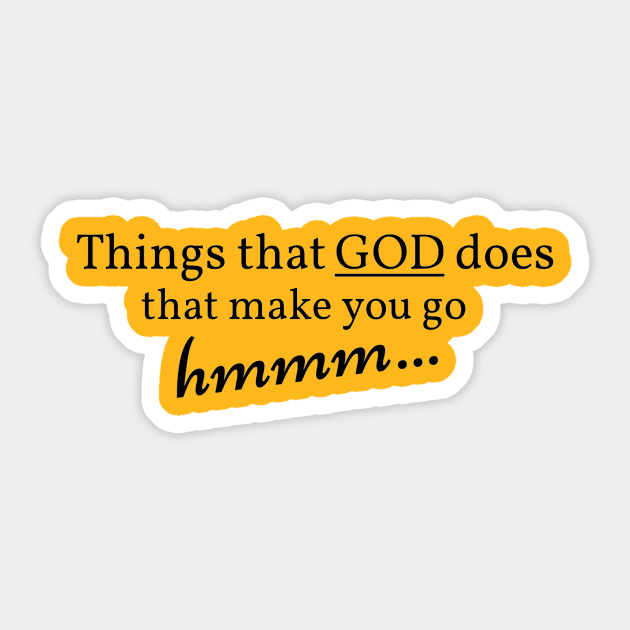 Things that GOD does that make you go hmmm... Sticker by cameradog